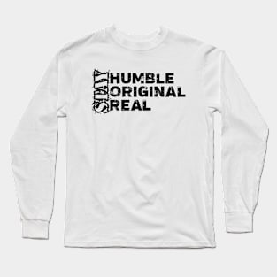 Stay humble, stay original, stay real Long Sleeve T-Shirt